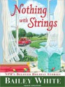 Nothing with Strings: NPR's Beloved Holiday Stories (MP3 Book) - Bailey White, Lorna Raver