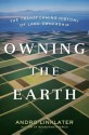 Owning the Earth: The Transforming History of Land Ownership - Andro Linklater