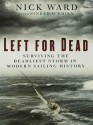 Left for Dead: Surviving the Deadliest Storm in Modern Sailing History - Nick Ward