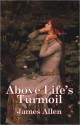 ABOVE LIFE'S TURMOIL - James Allen