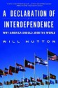 A Declaration of Interdependence: Why America Should Join the World - Will Hutton