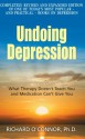 Undoing Depression: What Therapy Doesn't Teach You and Medication Can't Give You - Richard O'Connor