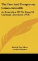 The Free and Prosperous Commonwealth: An Exposition of the Ideas of Classical Liberalism (1962) - Ludwig von Mises, Arthur Goddard, Ralph Raico