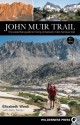 John Muir Trail: The Essential Guide to Hiking America's Most Famous Trail - Elizabeth Wenk, Kathy Morey