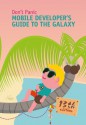 Mobile Developer's Guide To The Galaxy - Robert Virkus, Mostafa Akbari, Anna Alfut, Ian Thain, Davoc Bradley, Richard Bloor, Dean Churchill, Julian Harty, Bob Heubel, Marco Tabor