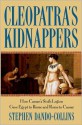 Cleopatra's Kidnappers: How Caesars Sixth Legion Gave Egypt to Rome and Rome to Caesar - Stephen Dando-Collins