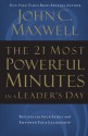 The 21 Most Powerful Minutes in a Leader's Day: Revitalize Your Spirit and Empower Your Leadership - John C. Maxwell