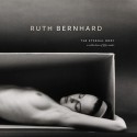 Ruth Bernhard: The Eternal Body : A Collection of Fifty Nudes - Ruth Bernhard