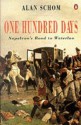 One Hundred Days: Napoleon's Road to Waterloo - Alan Schom