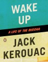 Wake Up: A Life of the Buddha - Jack Kerouac, Robert A.F. Thurman