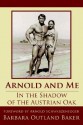 Arnold and Me: In the Shadow of the Austrian Oak - Barbara Baker