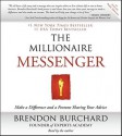 The Millionaire Messenger: Make a Difference and a Fortune Sharing Your Advice - Brendon Burchard