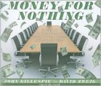 Money for Nothing: How the Failure of Corporate Boards Is Ruining American Business and Costing Us Trillions - John Gillespie, Mel Foster, David Zweig