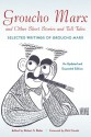 Groucho Marx and Other Short Stories and Tall Tales: Selected Writings of Groucho Marx, An Updated and Expanded Edition - Robert S. Bader