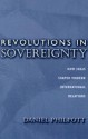 Revolutions in Sovereignty: How Ideas Shaped Modern International Relations - Daniel Philpott