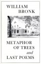 Metaphor of Trees & Last Poems - William Bronk