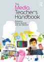 The Media Teacher's Handbook - Elaine Scarratt, Jon Davison