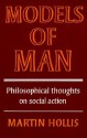 Models Of Man: Philosophical Thoughts On Social Action - Martin Hollis