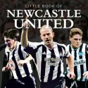 The Little Book of Newcastle United: A Newcastle United A to Z. Written by Ian Welch and Claire Welch - Ian Welch