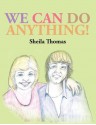 We Can Do Anything! - Sheila Thomas