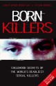 Born Killers: Childhood Secrets of the World's Deadliest Serial Killers - Christopher Berry-Dee, Steven Morris