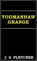 Todmanhaw Grange - J.S. Fletcher, Edward Powys Mathers