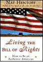 Living the Bill of Rights: How to Be an Authentic American - Nat Hentoff