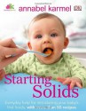 Starting Solids: The Essential Guide to Your Baby's First Foods - Annabel Karmel