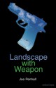 Landscape with Weapon - Joe Penhall