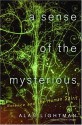 A Sense of the Mysterious: Science and the Human Spirit - Alan Lightman