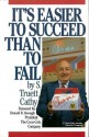 It's Easier to Succeed Than to Fail - S. Truett Cathy