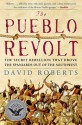 The Pueblo Revolt: The Secret Rebellion that Drove the Spaniards Out of the Southwest - David Roberts