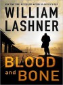 Blood And Bone - William Lashner