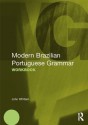 Modern Brazilian Portuguese Grammar Workbook (Modern Grammar Workbooks) - John Whitlam