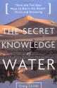 The Secret Knowledge of Water - Craig Childs