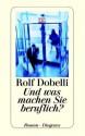 Und Was Machen Sie Beruflich? - Rolf Dobelli