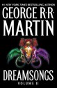 Dreamsongs. Volume II - George R.R. Martin