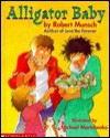 Alligator Baby - Robert Munsch, Michael Martchenko