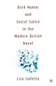 Dark Humor and Social Satire in the Modern British Novel - Lisa Colletta