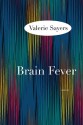 Brain Fever: A Novel - Valerie Sayers