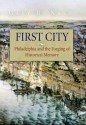 First City: Philadelphia and the Forging of Historical Memory - Gary B. Nash