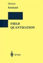 Field Quantization - Walter Greiner, Joachim Reinhardt