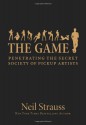 The Game: Penetrating the Secret Society of Pickup Artists - Neil Strauss