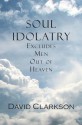 Soul Idolatry Excludes Men Out of Heaven - David Clarkson