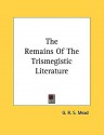 The Remains of the Trismegistic Literature - G.R.S. Mead