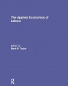 The Applied Economics of Labour - Mark P. Taylor