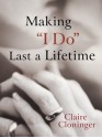 Making "I Do" Last a Lifetime - Claire Cloninger