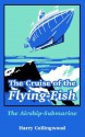 The Cruise of the Flying-Fish: The Airship-Submarine - Harry Collingwood