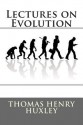 Lectures on Evolution - Thomas Henry Huxley