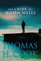 The Crime of Julian Wells - Thomas H. Cook